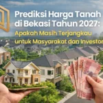 prediksi harga tanah di bekasi tahun 2027 apakah masih terjangkau untuk masyarakat dan investor